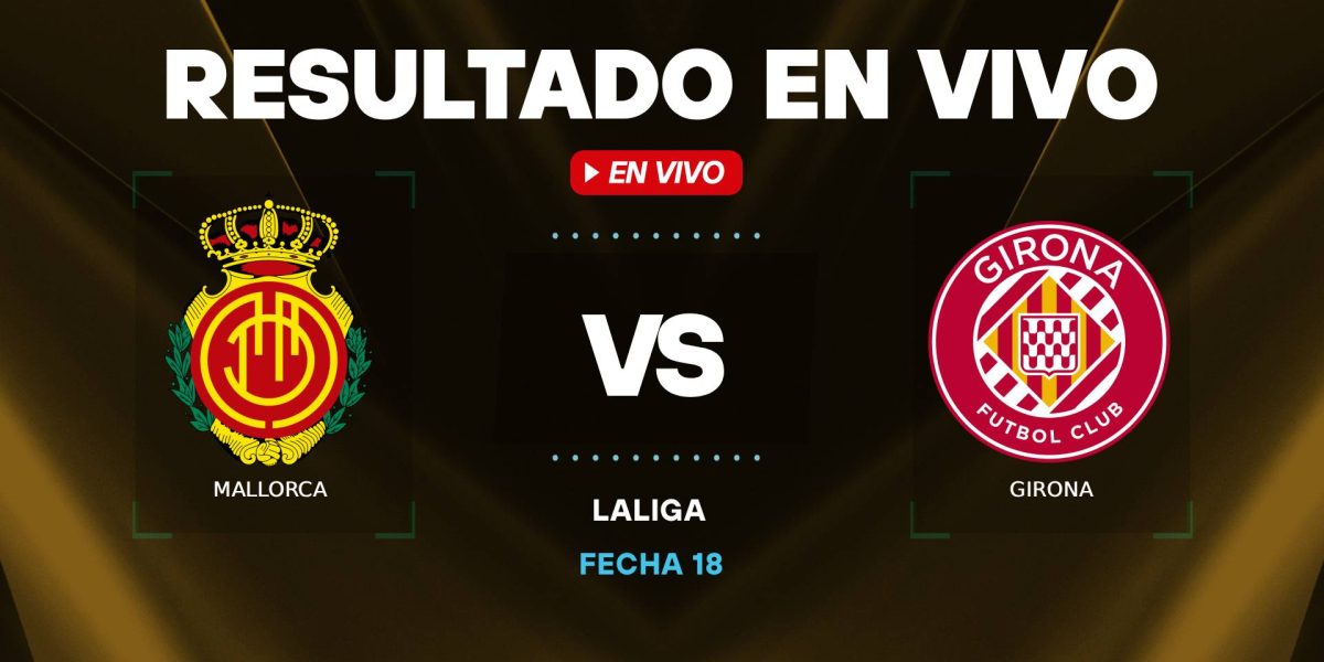 Mallorca-vs-Girona-resultado-en-vivo.jpg - ReactMedia