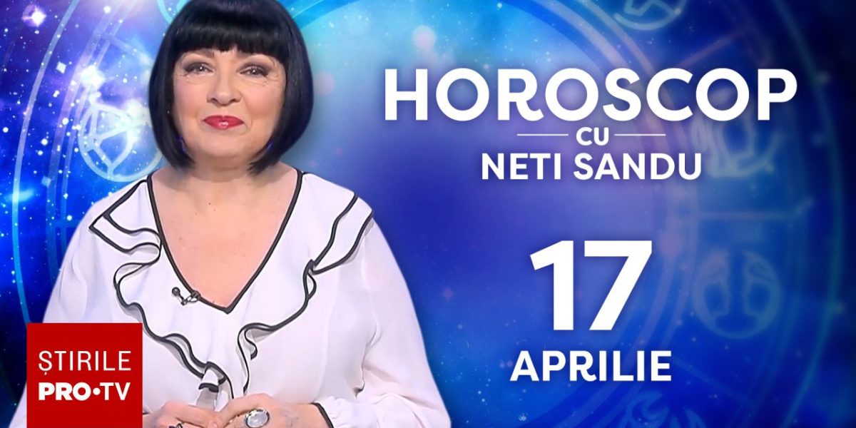 Vești BUNE de la Neti Sandu: Horoscopul zilei, 17 aprilie 2026!