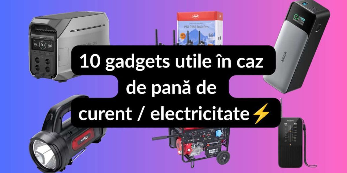 Pană de curent? 10 gadgeturi esențiale te salvează