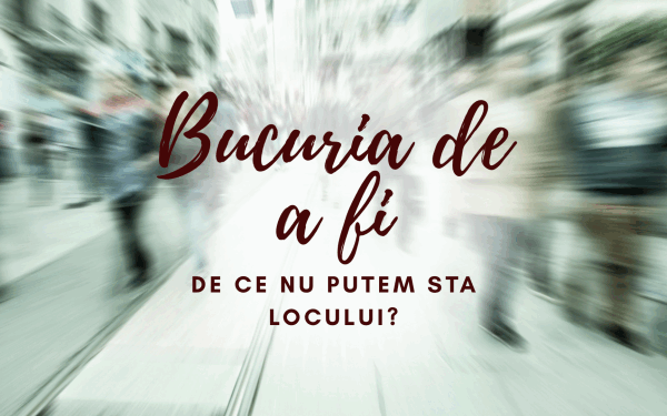 Neînțelesul românesc: De ce nu putem sta locului