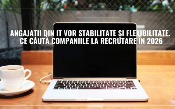 IT-iștii cer stabilitate, companiile caută talente noi