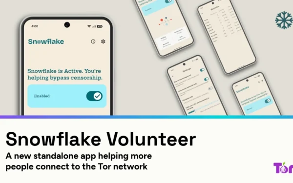 Tor lansează Snowflake pe Android, unealta anti-cenzură
