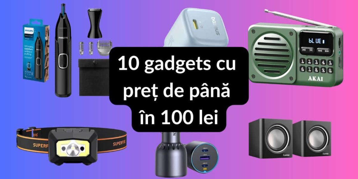 Top gadgeturi sub 100 de lei: Ediția 57 te va uimi