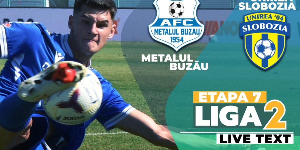 Metalul Buzău vs Unirea Slobozia: derby în Liga 2